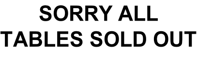 SORRY ALL TABLES SOLD OUT